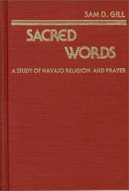 Sacred Words: A Study of Navajo Religion and Prayer (Contributions in Intercultural and Comparative Studies)
