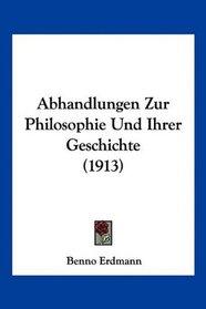 Abhandlungen Zur Philosophie Und Ihrer Geschichte (1913) (German Edition)