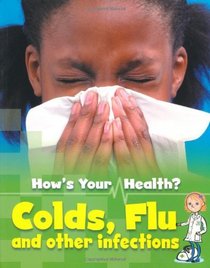 Colds, Flu and Other Infections (How's Your Health?)