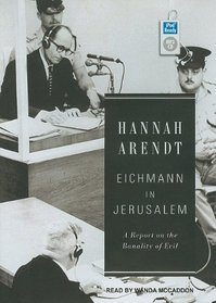 Eichmann in Jerusalem: A Report on the Banality of Evil