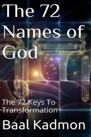 The 72 Names of God: The 72 Keys To Transformation (Sacred Names) (Volume 1)