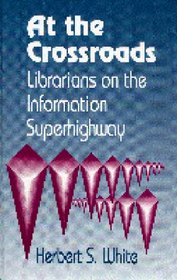 At the Crossroads: Librarians on the Information Superhighway