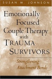 Emotionally Focused Couple Therapy with Trauma Survivors : Strengthening Attachment Bonds (Guilford Family Therapy Series)