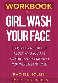 Workbook for Girl, Wash Your Face: Stop Believing the Lies About Who You Are so You Can Become Who You Were Meant to Be