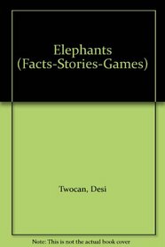 Elephants (Facts-Stories-Games)