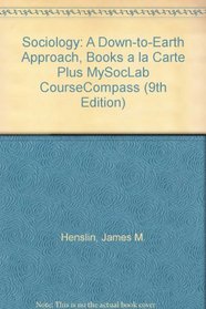 Sociology: A Down-to-Earth Approach, Books a la Carte Plus MySocLab CourseCompass (9th Edition)