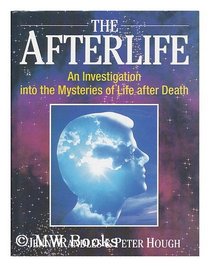 The Afterlife: An Investigation into the Mysteries of Life After Death