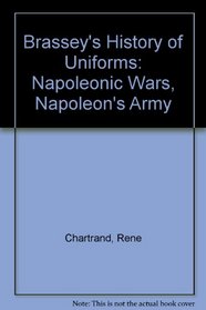 Brassey's History of Uniforms: Napoleonic Wars, Napoleon's Army