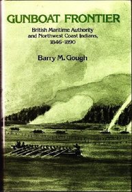 Gunboat Frontier: British Maritime Authority and Northwest Coast Indians, 1846-1890 (Canadian Public Administration Series)