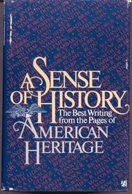 A Sense of History: The Best Writing from American Heritage