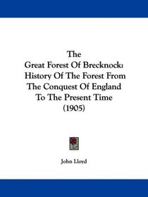 The Great Forest Of Brecknock: History Of The Forest From The Conquest Of England To The Present Time (1905)