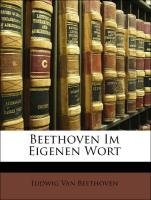 Beethoven Im Eigenen Wort (German Edition)