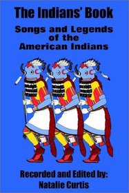 The Indians' Book: Songs and Legends of the American Indians