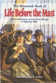 The Mammoth Book of Life Before the Mast: Firsthand Accounts of Naval Warfare from the Age of Nelson and Fighting Sail