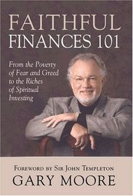 Faithful Finances 101: From The Poverty Of Fear And Greed To The Riches Of Spiritual Investing