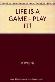 Life is a Game. Play It!