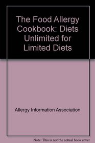 The Food Allergy Cookbook: Diets Unlimited for Limited Diets