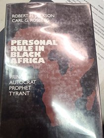 Personal Rule in Black Africa: Prince, Autocrat, Prophet, Tyrant