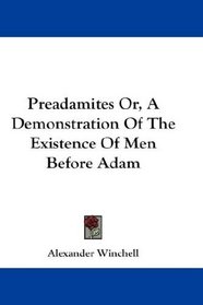 Preadamites Or, A Demonstration Of The Existence Of Men Before Adam