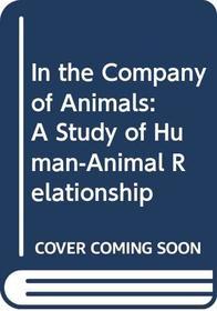 In the Company of Animals: A Study of Human-Animal Relationship