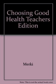 Choosing Good Health Teachers Edition