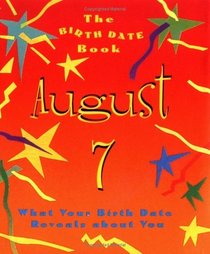 The Birth Date Book August 7: What Your Birthday Reveals About You (Birth Date Books)