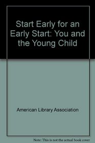 Start Early for an Early Start: You and the Young Child