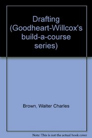 Drafting (Goodheart-Willcox's build-a-course series)