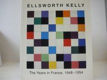 Ellsworth Kelly: The Years in France, 1948-1954