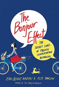 The Bonjour Effect: The Secret Codes of French Conversation Revealed