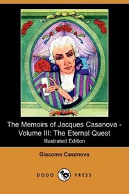 The Memoirs of Jacques Casanova - Volume III: The Eternal Quest (Illustrated Edition) (Dodo Press)