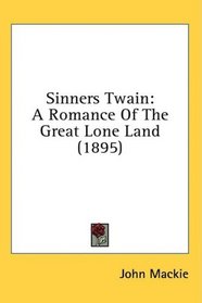 Sinners Twain: A Romance Of The Great Lone Land (1895)