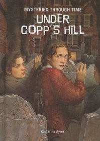 Under Copp's Hill (Mysteries Through Time)