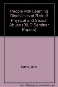 People with Learning Disabilities at Risk of Physical and Sexual Abuse (BILD Seminar Papers)