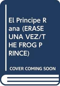 El Principe Rana (Erase Una Vez/the Frog Prince)