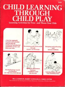 Child Learning Through Child Play: Learning Activities for Two and Three Year Olds