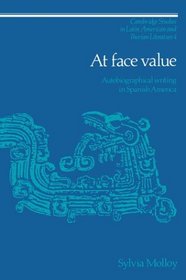 At Face Value : Autobiographical Writing in Spanish America (Cambridge Studies in Latin American and Iberian Literature)