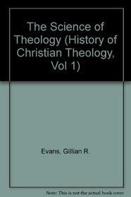 The Science of Theology (History of Christian Theology, Vol 1)