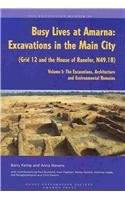 Busy Lives at Amarna: Excavations in the Main City (Grid 12 and the House of Ranefer, N49.18) Volume I: The Excavations, Architecture and Environmental Remains (Excavation Memoirs)