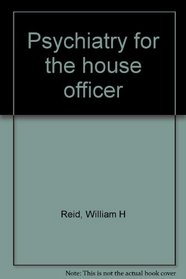 Psychiatry for the house officer