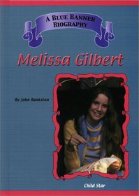 Melissa Gilbert (Blue Banner Biographies)