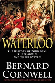 Waterloo: The History of Four Days, Three Armies, and Three Battles