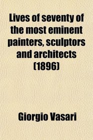 Lives of seventy of the most eminent painters, sculptors and architects (1896)