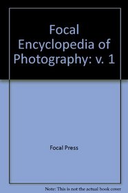 Focal Encyclopedia of Photography (v. 1)