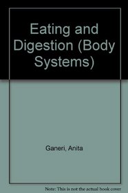 Body Systems: Eating and Digestion (Body Systems)
