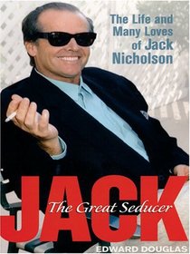 Jack: The Great Seducer, The Life And Many Loves Of Jack Nicholson (Thorndike Press Large Print Biography Series)