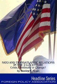 NATO and Transatlantic Relations in the 21st Century: Crisis, Continuity or Change? (Headline Series) (Headline series)