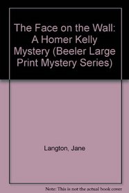 The Face on the Wall: A Homer Kelly Mystery (Beeler Large Print Mystery Series)