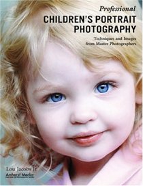 Professional Children's Portrait Photography: Techniques and Images from Master Photographers (Photo Pro Workshop series)