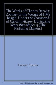 The Works of Charles Darwin: Zoology of the Voyage of HMS Beagle, Under the Command of Captain Fitzroy, During the Years 1832-1836 v. 5 (Pickering Masters)